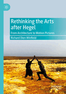 Rethinking the Arts after Hegel: From Architecture to Motion Pictures