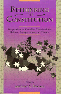 Rethinking the Constitution: Perspectives on Canadian Constitutional Reform, Interpretation and Theory