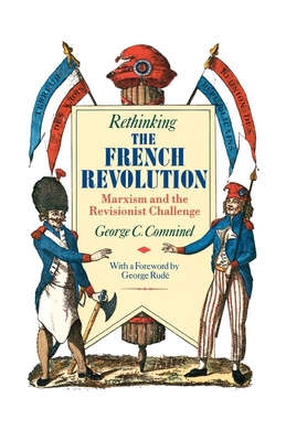 Rethinking the French Revolution: Marxism and the Revisionist Challenge - Comninel, George C