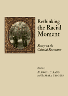 Rethinking the Racial Moment: Essays on the Colonial Encounter