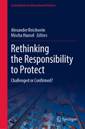 Rethinking the Responsibility to Protect: Challenged or Confirmed?