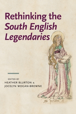 Rethinking the South English Legendaries - Blurton, Heather (Editor), and Wogan-Browne, Jocelyn (Editor)