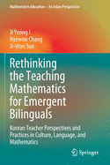 Rethinking the Teaching Mathematics for Emergent Bilinguals: Korean Teacher Perspectives and Practices in Culture, Language, and Mathematics