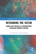 Rethinking the Victim: Gender and Violence in Contemporary Australian Women's Writing