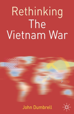 Rethinking the Vietnam War - Dumbrell, John