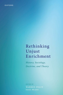 Rethinking Unjust Enrichment: History, Sociology, Doctrine, and Theory - Swain, Warren (Editor), and Peari, Sagi (Editor)