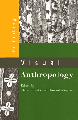 Rethinking Visual Anthropology - Banks, Marcus (Editor), and Morphy, Howard (Editor)