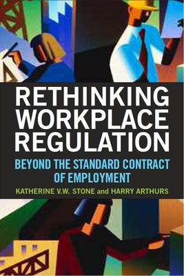 Rethinking Workplace Regulation: Beyond the Standard Contract of Employment - Stone, Katherine V W (Editor), and Arthurs, Harry (Editor)