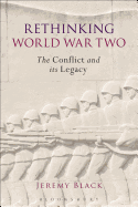 Rethinking World War Two: The Conflict and its Legacy