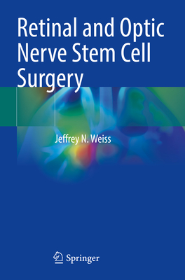 Retinal and Optic Nerve Stem Cell Surgery - Weiss, Jeffrey N