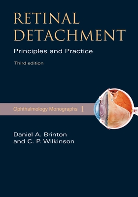 Retinal Detachment: Priniciples and Practice - Brinton, Daniel A, and Wilkinson, Charles P