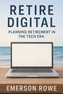 Retire Digital: Planning Retirement in the Tech Era
