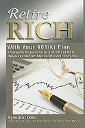 Retire Rich with Your 401k Plan: A Complete Resource Guide with 100s of Hints, Tips, & Secrets from Experts Who Do It Every Day