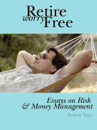 Retire Worry Free: Essays on Risk and Money Management