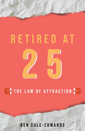 Retired At 25: The Law Of Attraction