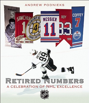 Retired Numbers: A Celebration of NHL Excellence - Podnieks, Andrew