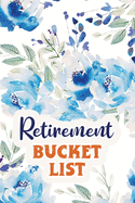 Retirement Bucket List: Journal For Your Adventures and Memories, Inspirational Adventure Goals And Dreams Notebook For the Newly Retired, Alternative Retirement gift Card
