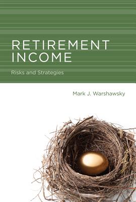 Retirement Income: Risks and Strategies - Warshawsky, Mark J.