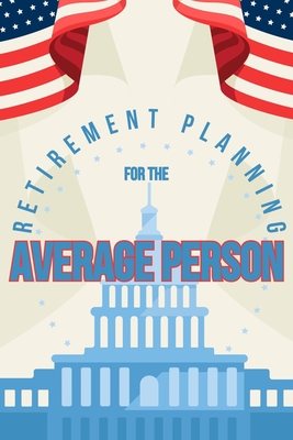 Retirement Planning for the Average Person: Passive Income Can Make for an Extraordinary Retirement - King, Joshua