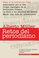 RETOS DEL PERIODISMO. Cuba y Exilio. Memorias 1959-2008, Fidel, s se tortura en Cuba / Admiracion por el Che / Origen Ideolgico de la Revolucin Cubana / La tica y los despidos del Herald / Mart: una vida sin acabamiento. Al cumplir 20 aos como...