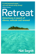 Retreat: Adventures in Search of Silence, Solitude and Renewal