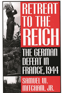 Retreat to the Reich: The German Defeat in France, 1944