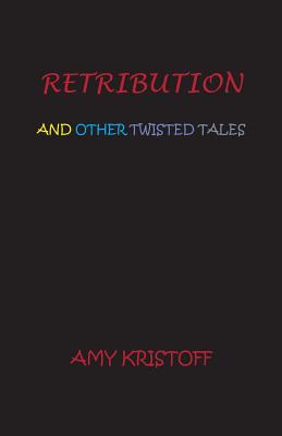 Retribution and Other Twisted Tales - Kristoff, Amy