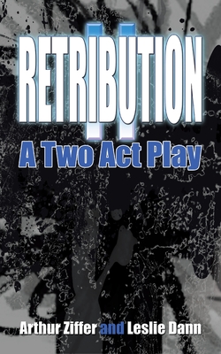 Retribution II: A Two Act Play - Ziffer, Arthur, and Dann, Leslie