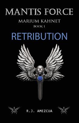 Retribution: Mantis Force - Amezcua, R J