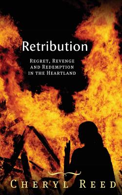 Retribution: Regret, Revenge and Redemption in the Heartland - Reed, Cheryl