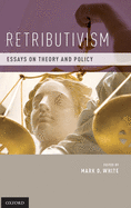 Retributivism: Essays on Theory and Policy