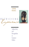 Retrieving Experience: Subjectivity and Recognition in Feminist Politics