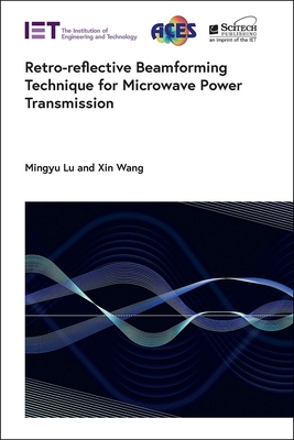 Retro-Reflective Beamforming Technique for Microwave Power Transmission - Lu, Mingyu, and Wang, Xin