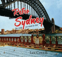 Retro Sydney: The Way We Used to Live - Collis, Ian