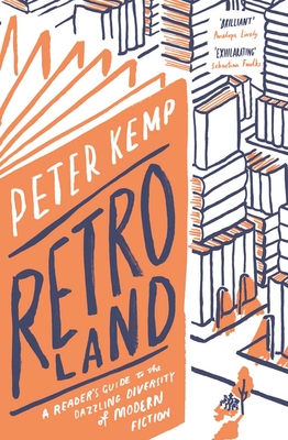 Retroland: A Reader's Guide to the Dazzling Diversity of Modern Fiction - Kemp, Peter