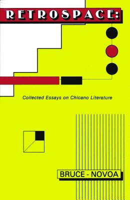Retrospace: Collected Essays on Chicano Literature - Bruce-Novoa, Juan, and Bruce-Novoa