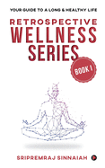 Retrospective Wellness Series: Your Guide to a Long & Healthy Life