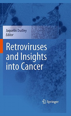 Retroviruses and Insights Into Cancer - Dudley, Jaquelin (Editor)