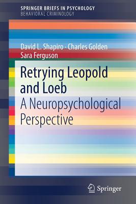 Retrying Leopold and Loeb: A Neuropsychological Perspective - Shapiro, David L, and Golden, Charles, and Ferguson, Sara