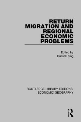 Return Migration and Regional Economic Problems - King, Russell (Editor)