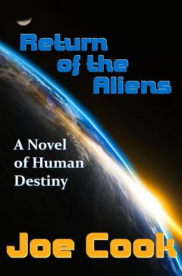 Return of the Aliens: A Novel of Human Destiny - Cook, Mr Joe