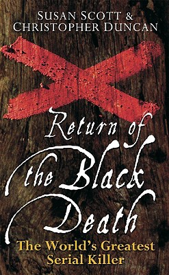 Return of the Black Death: The World's Greatest Serial Killer - Scott, Susan, and Duncan, Christopher J