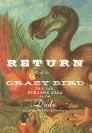 Return of the Crazy Bird: The Sad, Strange Tale of the Dodo