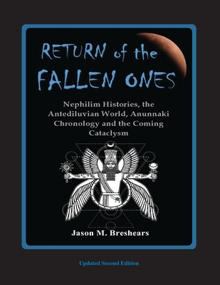 Return of the Fallen Ones: Nephilim Histories, the Antediluvian World, Anunnaki Chronology and the Coming Cataclysm - Breshears, Jason M