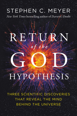 Return of the God Hypothesis: Three Scientific Discoveries Revealing the Mind Behind the Universe - Meyer, Stephen C.