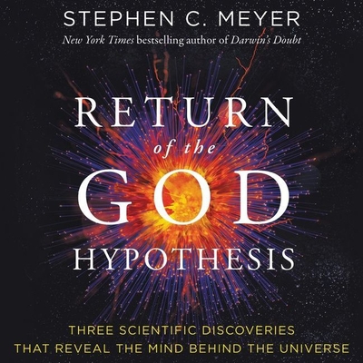 Return of the God Hypothesis: Three Scientific Discoveries That Reveal the Mind Behind the Universe - Meyer, Stephen C