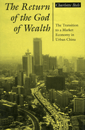 Return of the God of Wealth: The Transition to a Market Economy in Urban China