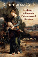 Return of the Gods: Mythology in Romantic Philosophy and Literature