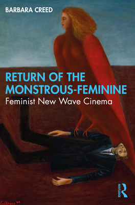 Return of the Monstrous-Feminine: Feminist New Wave Cinema - Creed, Barbara