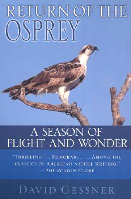 Return of the Osprey: A Season of Flight and Wonder - Gessner, David